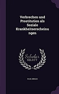 Verbrechen Und Prostitution ALS Soziale Krankheitserscheinungen (Hardcover)