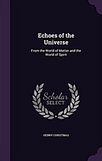 Echoes of the Universe: From the World of Matter and the World of Spirit (Hardcover)