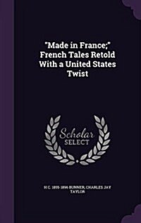 Made in France; French Tales Retold with a United States Twist (Hardcover)