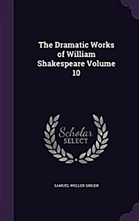 The Dramatic Works of William Shakespeare Volume 10 (Hardcover)