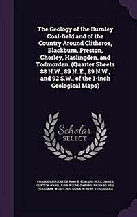 The Geology of the Burnley Coal-Field and of the Country Around Clitheroe, Blackburn, Preston, Chorley, Haslingden, and Todmorden. (Quarter Sheets 88 (Hardcover)