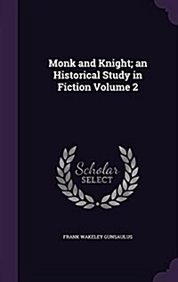 Monk and Knight; An Historical Study in Fiction Volume 2 (Hardcover)