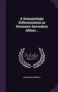 A Semasiologic Differentiation in Germanic Secondary Ablaut .. (Hardcover)