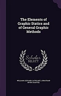 The Elements of Graphic Statics and of General Graphic Methods (Hardcover)