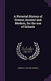 A Pictorial History of Greece; Ancient and Modern, for the Use of Schools (Hardcover)