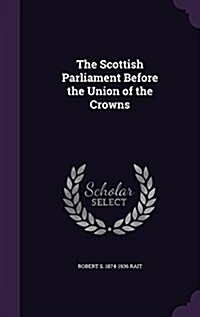 The Scottish Parliament Before the Union of the Crowns (Hardcover)