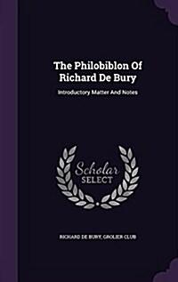 The Philobiblon of Richard de Bury: Introductory Matter and Notes (Hardcover)