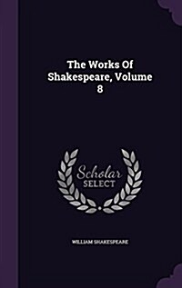 The Works of Shakespeare, Volume 8 (Hardcover)