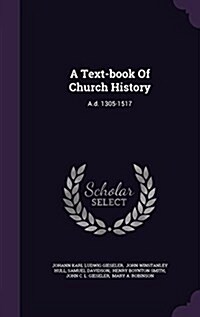 A Text-Book of Church History: A.D. 1305-1517 (Hardcover)