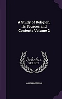 A Study of Religion, Its Sources and Contents Volume 2 (Hardcover)