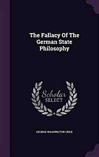 The Fallacy of the German State Philosophy (Hardcover)