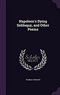 Napoleons Dying Soliloquy, and Other Poems (Hardcover)