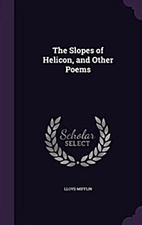 The Slopes of Helicon, and Other Poems (Hardcover)