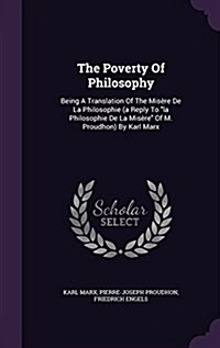 The Poverty Of Philosophy: Being A Translation Of The Mis?e De La Philosophie (a Reply To la Philosophie De La Mis?e Of M. Proudhon) By Karl Ma (Hardcover)