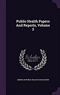 Public Health Papers and Reports, Volume 3 (Hardcover)