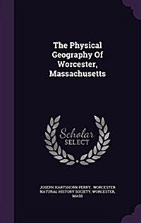 The Physical Geography of Worcester, Massachusetts (Hardcover)