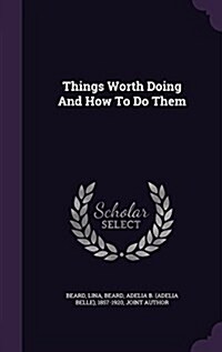 Things Worth Doing and How to Do Them (Hardcover)