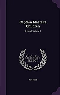 Captain Masters Children: A Novel, Volume 1 (Hardcover)