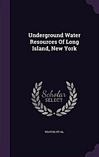 Underground Water Resources of Long Island, New York (Hardcover)