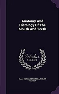 Anatomy and Histology of the Mouth and Teeth (Hardcover)