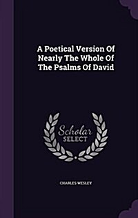 A Poetical Version of Nearly the Whole of the Psalms of David (Hardcover)