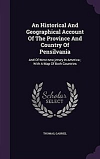 An Historical and Geographical Account of the Province and Country of Pensilvania: And of West-New-Jersey in America; With a Map of Both Countries (Hardcover)