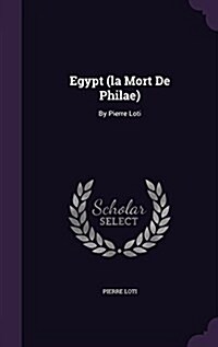 Egypt (La Mort de Philae): By Pierre Loti (Hardcover)