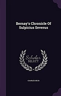 Bernays Chronicle of Sulpicius Severus (Hardcover)