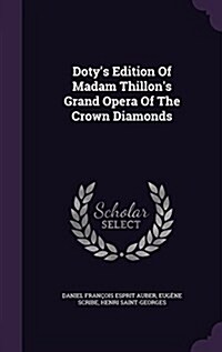 Dotys Edition of Madam Thillons Grand Opera of the Crown Diamonds (Hardcover)