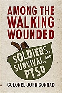 Among the Walking Wounded: Soldiers, Survival, and Ptsd (Paperback)