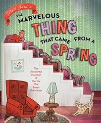 The Marvelous Thing That Came from a Spring: The Accidental Invention of the Toy That Swept the Nation (Hardcover)