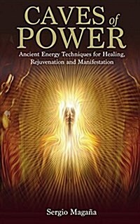Caves of Power: Ancient Energy Techniques for Healing, Rejuvenation and Manifestation (Paperback)