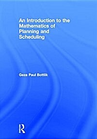 An Introduction to the Mathematics of Planning and Scheduling (Hardcover)