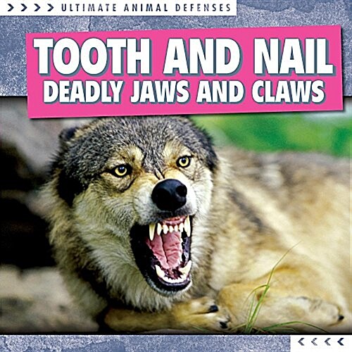 Tooth and Nail: Deadly Jaws and Claws (Library Binding)