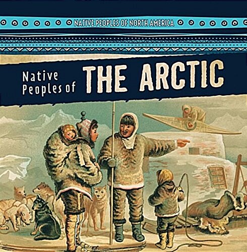 Native Peoples of the Arctic (Library Binding)