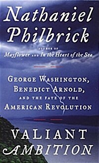 Valiant Ambition: George Washington, Benedict Arnold, and the Fate of the American Revolution (Hardcover)