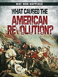 What Caused the American Revolution? (Library Binding)