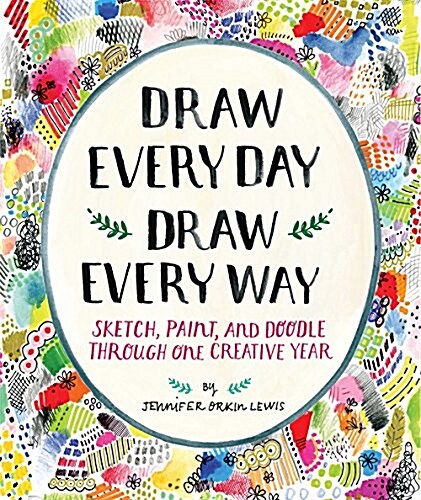 Draw Every Day, Draw Every Way (Guided Sketchbook): Sketch, Paint, and Doodle Through One Creative Year (Other)