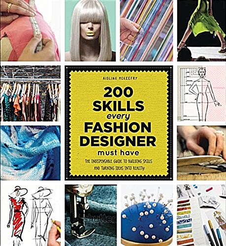 200 Skills Every Fashion Designer Must Have: The Indispensable Guide to Building Skills and Turning Ideas Into Reality (Paperback)