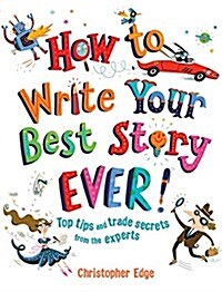 How to Write Your Best Story Ever!: Top Tips and Trade Secrets from the Experts (Paperback)