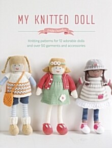 My Knitted Doll : Knitting patterns for 12 adorable dolls and over 50 garments and accessories (Paperback)