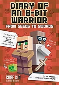 Diary of an 8-Bit Warrior: From Seeds to Swords: An Unofficial Minecraft Adventure Volume 2 (Paperback)