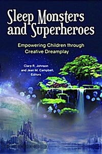 Sleep Monsters and Superheroes: Empowering Children Through Creative Dreamplay (Hardcover)