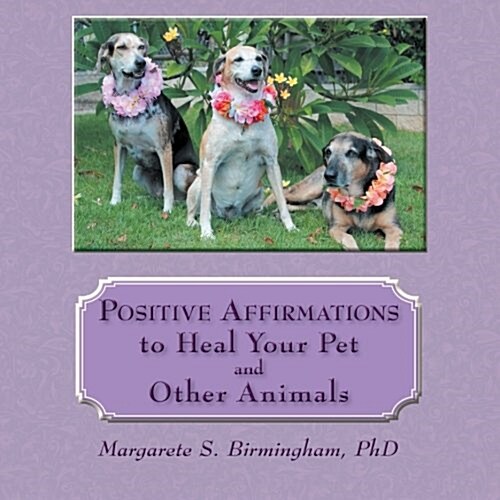 Positive Affirmations to Heal Your Pet and Other Animals (Paperback)