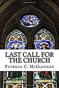Last Call for the Church: A Teaching on the Crucial Timing of the Rapture of the Church (Paperback)