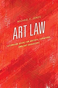 Art Law: A Concise Guide for Artists, Curators, and Art Educators (Hardcover)