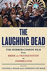 The Laughing Dead: The Horror-Comedy Film from Bride of Frankenstein to Zombieland (Hardcover)