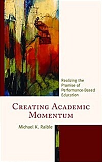 Creating Academic Momentum: Realizing the Promise of Performance-Based Education (Hardcover)