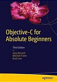 Objective-C for Absolute Beginners: iPhone, iPad and Mac Programming Made Easy (Paperback, 3)