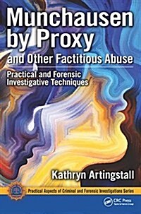 Munchausen by Proxy and Other Factitious Abuse: Practical and Forensic Investigative Techniques (Hardcover)